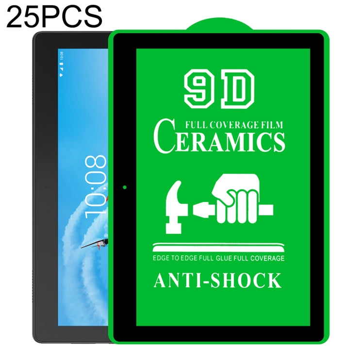 25 PCS 9D Full Screen Full Glue Ceramic Film, For Lenovo Tab M10 TB-X605L 10.1 inch (25 PCS), For Huawei Enjoy Tablet 2 10.1 inch (25 PCS), For Lenovo Tab M7 7 inch (25 PCS), For Lenovo Tab E10 TB-X104F 10.0 inch (25 PCS)                               ...