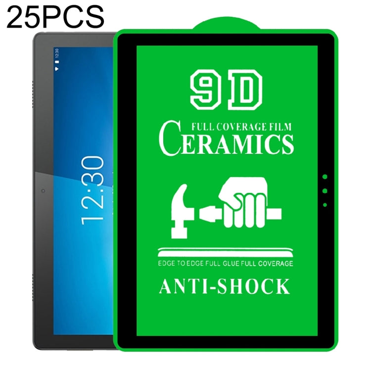 25 PCS 9D Full Screen Full Glue Ceramic Film, For Lenovo Tab M10 TB-X605L 10.1 inch (25 PCS), For Huawei Enjoy Tablet 2 10.1 inch (25 PCS), For Lenovo Tab M7 7 inch (25 PCS), For Lenovo Tab E10 TB-X104F 10.0 inch (25 PCS)                               ...