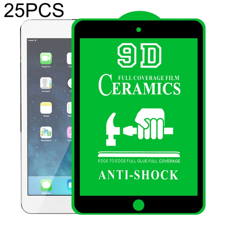 25 PCS 9D Full Screen Full Glue Ceramic Film, For iPad 4 / 3 / 2 9.7 inch (25 PCS), For iPad 10.2 2021 / 2020 / 2019 (25 PCS), For iPad Pro 10.5 / Air 3 (25 PCS), For iPad mini 3 / 2 / 1 (25 PCS), For iPad mini 2019 / 4 (25 PCS)                        ...