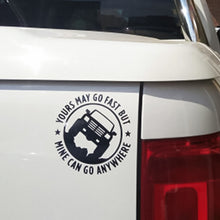 Load image into Gallery viewer, YOURS MAY GO FAST MINE CAN GO ANYWHERE Vinyl Decal Car Stickers, Size: 15x15cm, YOURS MAY GO FAST MINE CAN GO ANYWHERE