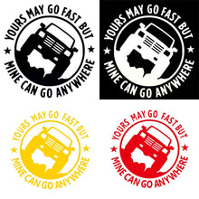 Load image into Gallery viewer, YOURS MAY GO FAST MINE CAN GO ANYWHERE Vinyl Decal Car Stickers, Size: 15x15cm, YOURS MAY GO FAST MINE CAN GO ANYWHERE