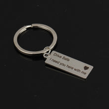 Load image into Gallery viewer, Fashion Keyring Gifts Engraved Drive Safe I Need You Here With Me Keychain Couples Boyfriend Girlfriend Jewelry Key Chain, Fashion Keyring