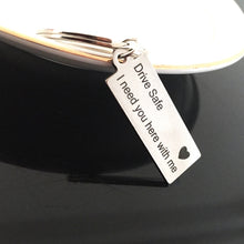 Load image into Gallery viewer, Fashion Keyring Gifts Engraved Drive Safe I Need You Here With Me Keychain Couples Boyfriend Girlfriend Jewelry Key Chain, Fashion Keyring