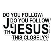 Load image into Gallery viewer, 10pcs Do You Follow Jesus This Closely Funny English Bumper Sticker for Cars